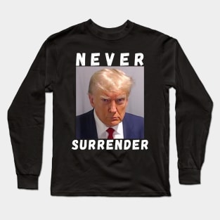 Never Surrender Pro Trump Long Sleeve T-Shirt